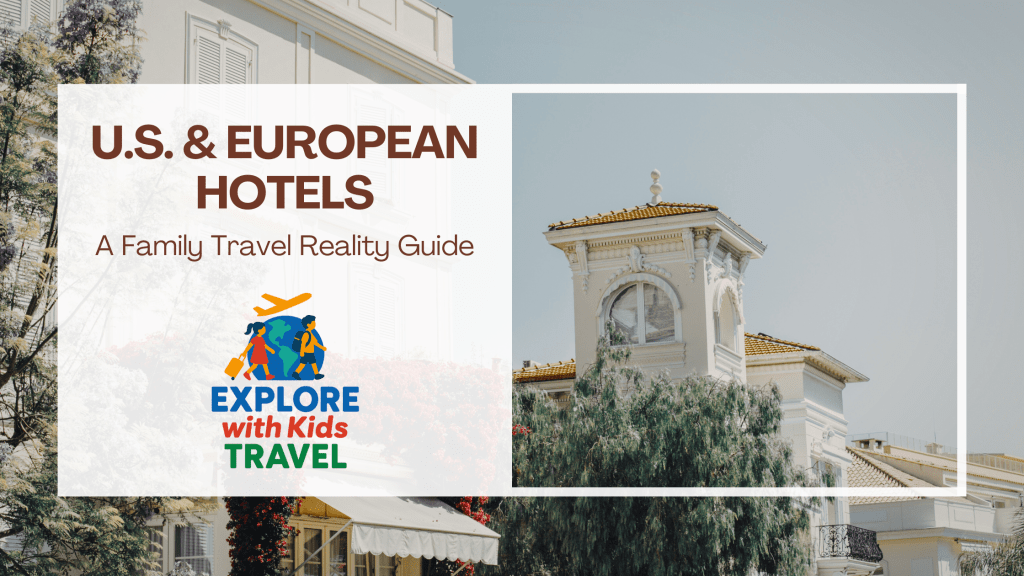 U.S. vs European Hotels: A Family Travel Reality Guide