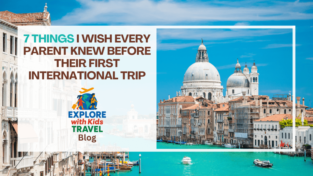 7 Things I Wish Every Parent Knew Before Their First International&nbsp;Trip