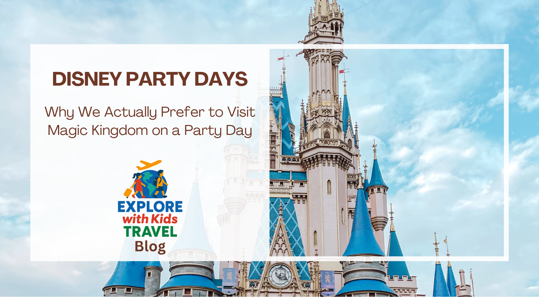 Why We Actually Prefer Disney Party Days to Visit Magic&nbsp;Kingdom